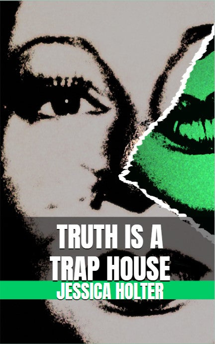 Truth is a Trap House by Jessica Holter, Author, Poet